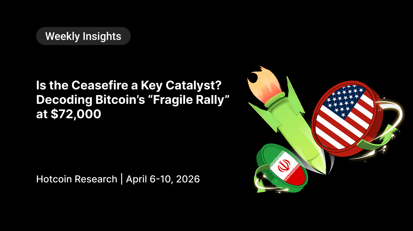 Is the Ceasefire a Key Catalyst? Decoding Bitcoin’s “Fragile Rally” at $72,000 Hotcoin Research | April 6-10, 2026